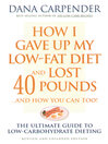 Cover image for How I Gave Up My Low-Fat Diet and Lost 40 Pounds..and How You Can Too